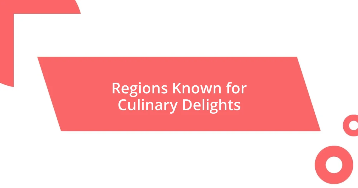 Regions Known for Culinary Delights