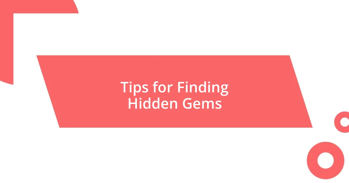 Tips for Finding Hidden Gems