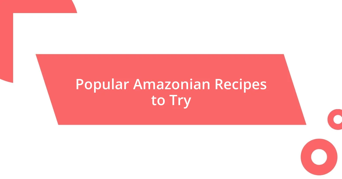 Popular Amazonian Recipes to Try