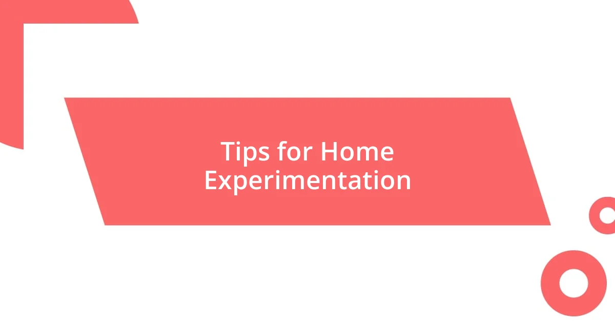 Tips for Home Experimentation