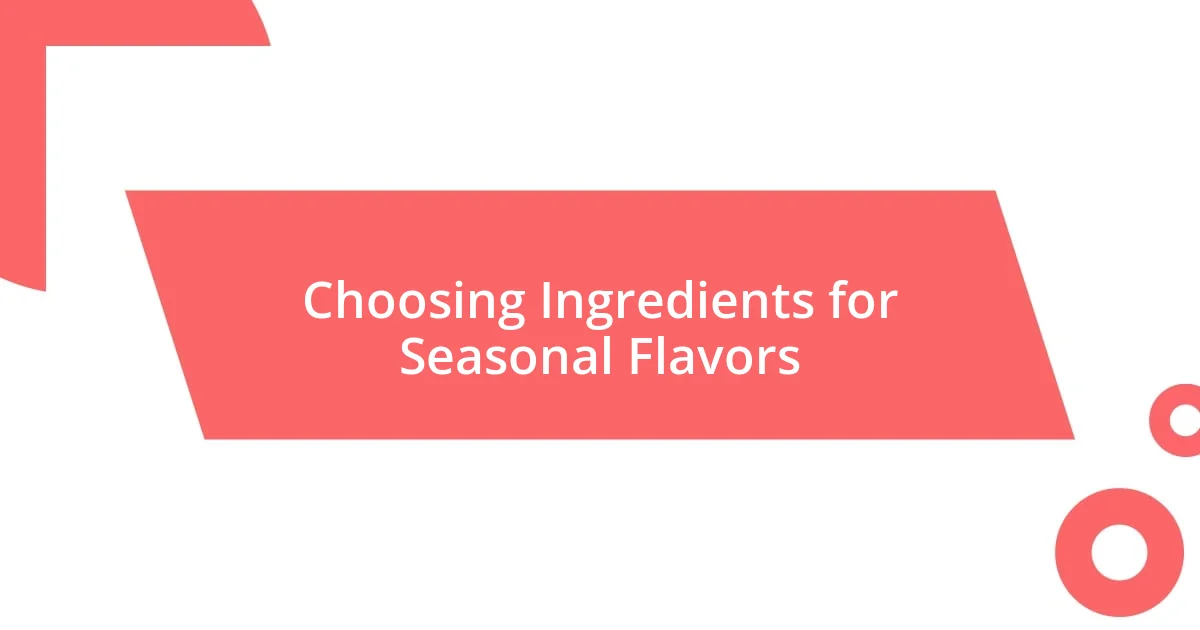 Choosing Ingredients for Seasonal Flavors