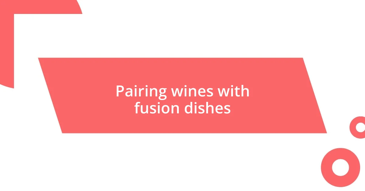 Pairing wines with fusion dishes