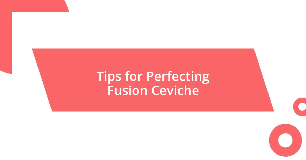 Tips for Perfecting Fusion Ceviche