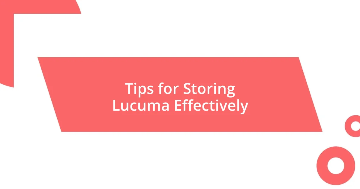 Tips for Storing Lucuma Effectively