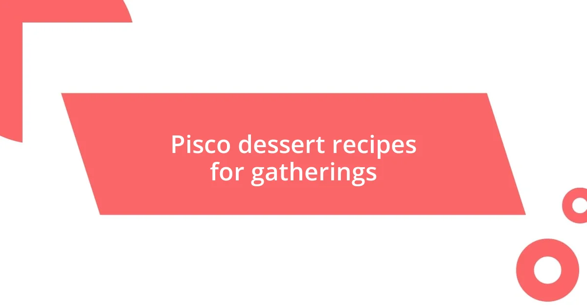 Pisco dessert recipes for gatherings