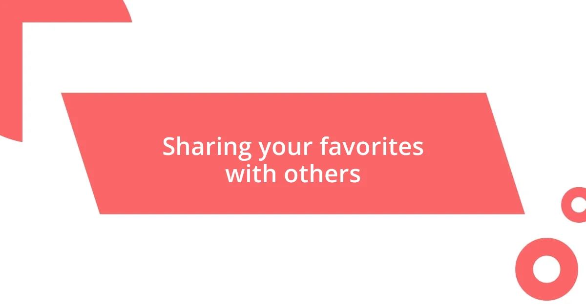 Sharing your favorites with others