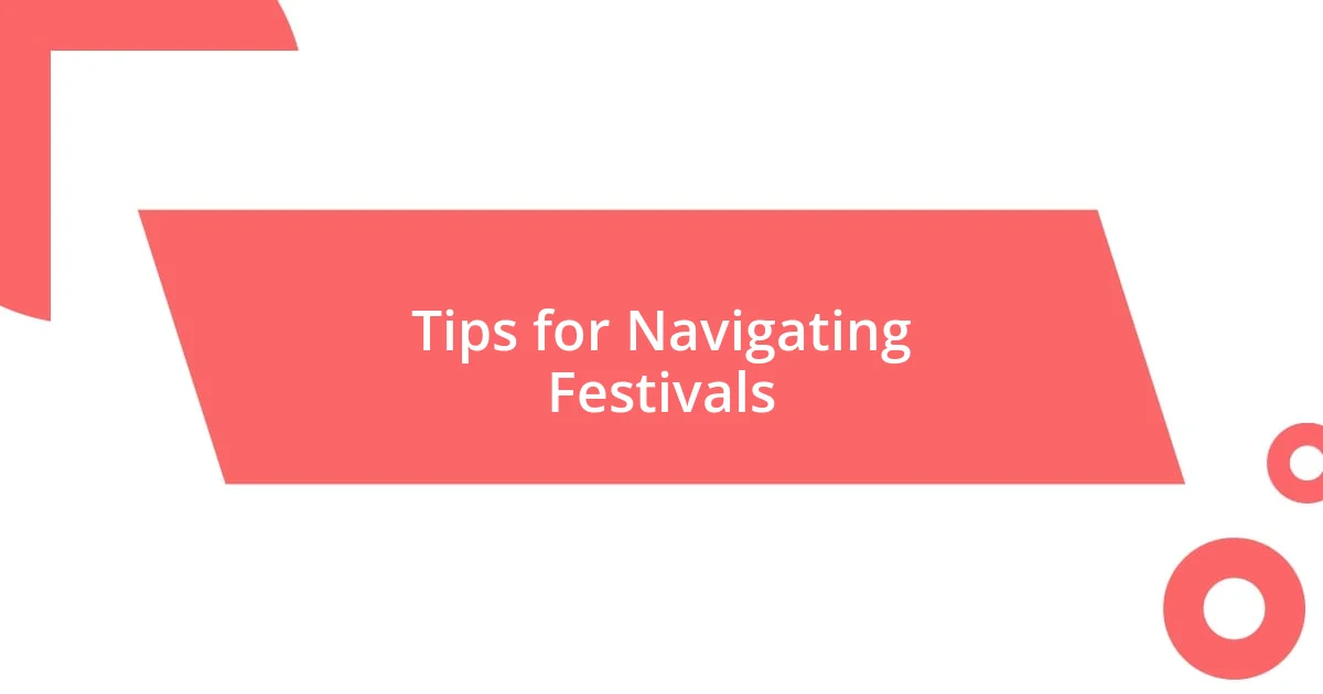 Tips for Navigating Festivals