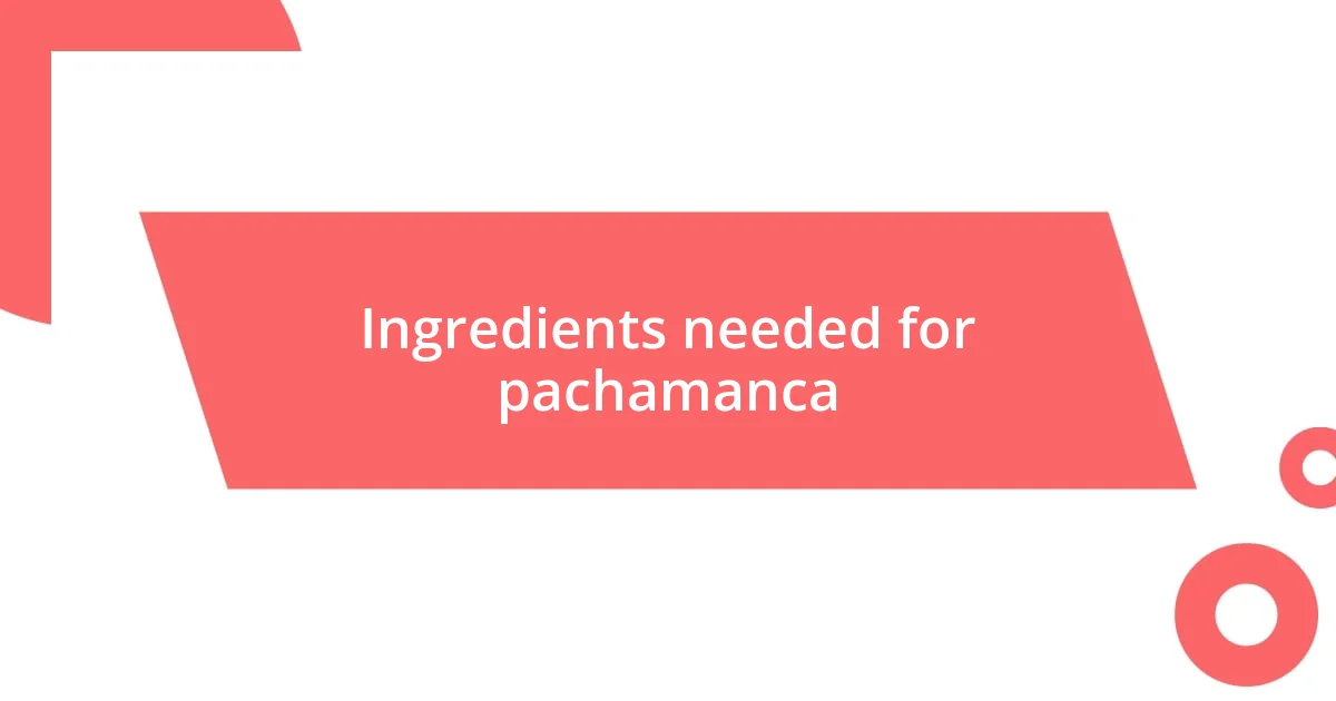 Ingredients needed for pachamanca