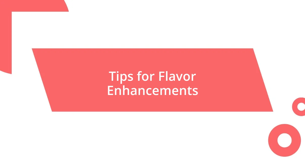 Tips for Flavor Enhancements