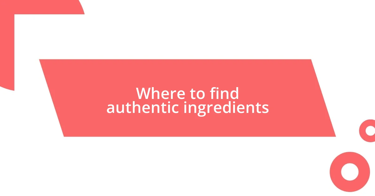 Where to find authentic ingredients