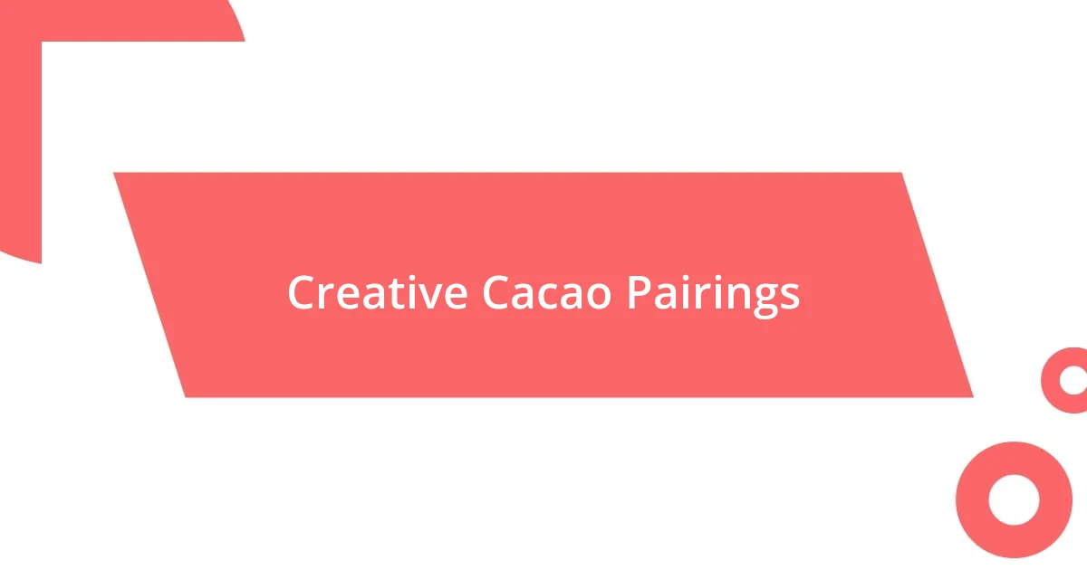 Creative Cacao Pairings