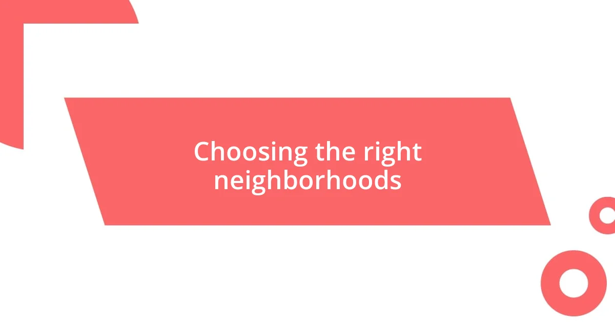 Choosing the right neighborhoods