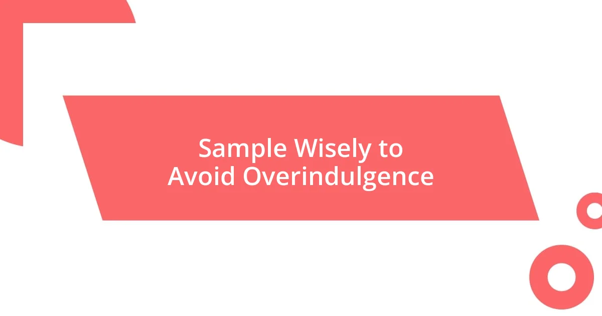 Sample Wisely to Avoid Overindulgence