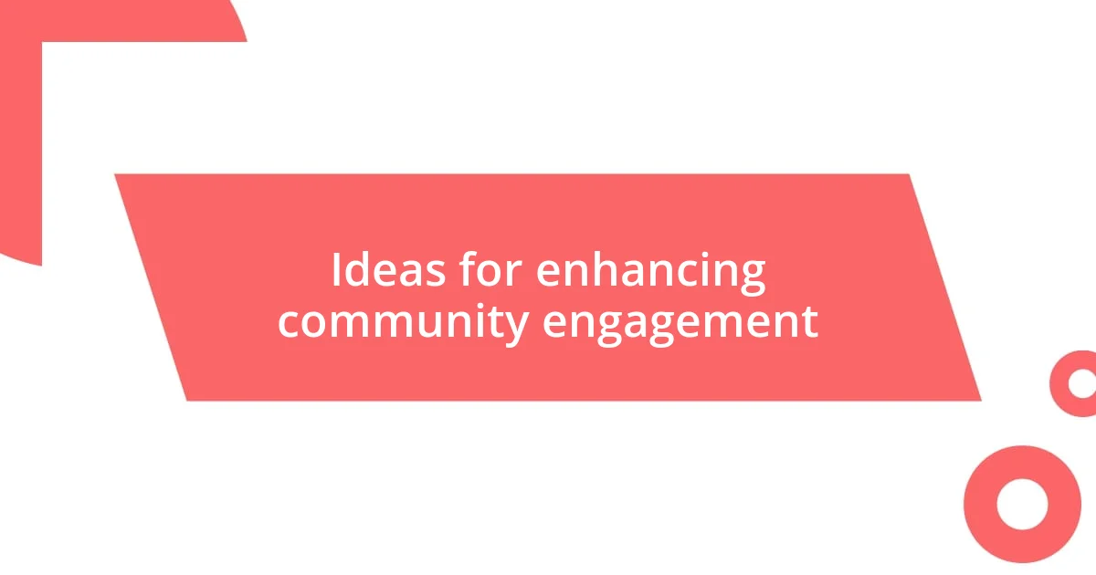 Ideas for enhancing community engagement